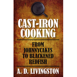 Cast-Iron Cooking: From Johnnycakes to Blackened Redfish