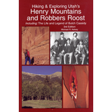 Hiking and Exploring Utah's Henry Mountains & Robbers Roost: Including: The Life and Legend of Butch Cassidy