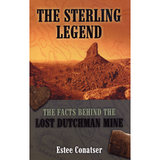 The Sterling Legend: The Facts Behind the Lost Dutchman Mine