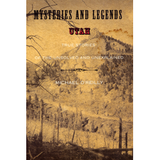 Mysteries and Legends Utah: True Stories of the Unsolved and Unexplained