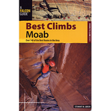 Best Climbs Moab: Over 140 of the Best Routes in the Area
