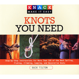 Knots You Need: Step-by-Step Instructions for More Than 100 of the Best Sailing, Fishing, Climbing, Camping, and Decorative Knots