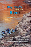 Day Hikes From The River: A Guide to 100 Hikes from Camps on the Colorado River in Grand Canyon National Park