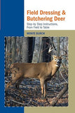 Field Dressing and Butchering Deer: Step-by Step Instructions, From Field to Table