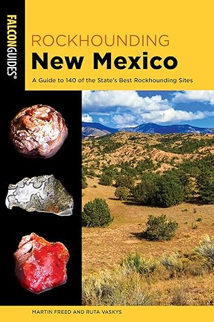 Rockhounding New Mexico: A Guide to 140 of the State's Best Rockhounding Sites