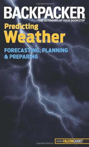 Backpacker magazine's Predicting Weather: Forecasting, Planning, And Preparing