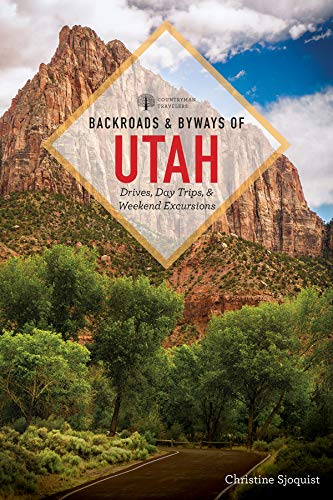 Backroads & Byways Of Utah: Drives, Day Trips & Weekend Excursions