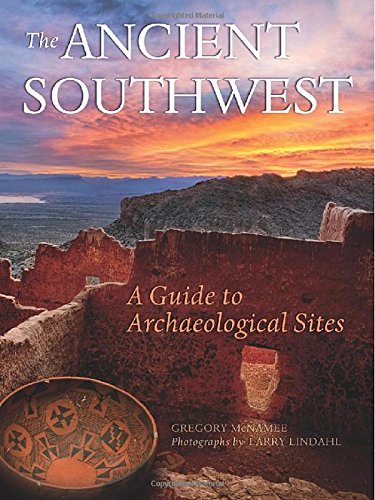 The Ancient Southwest: A Guide to Archaeological Sites