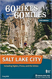 60 Hikes Within 60 Miles: Salt Lake City including Ogden, Provo, and the Uintas