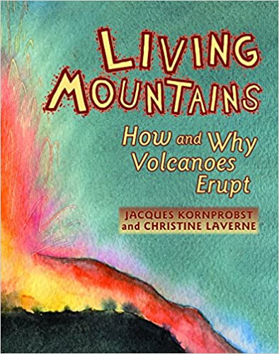 Living Mountains: How and Why Volcanoes Erupt