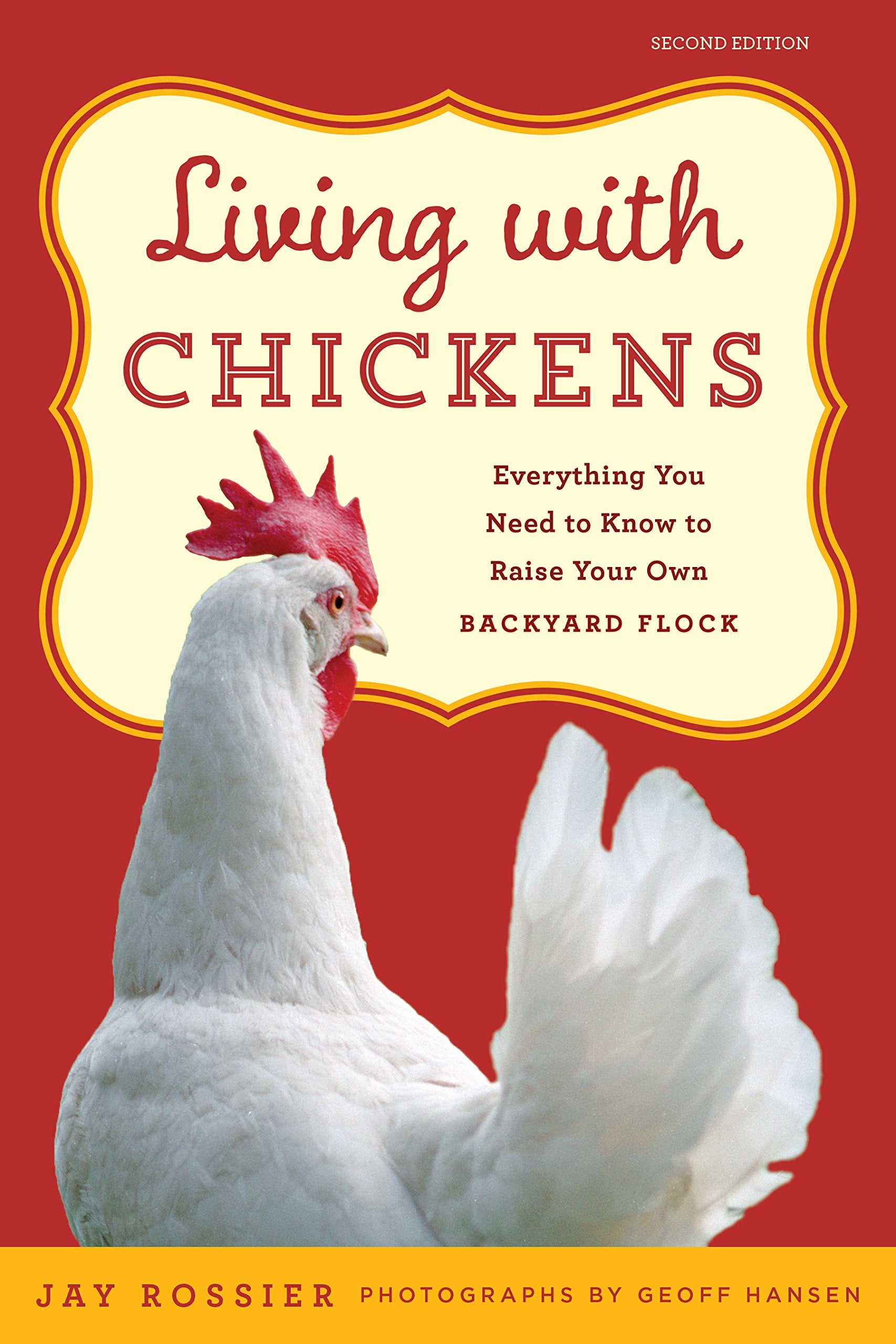 Living with Chickens: Everything You Need To Know To Raise Your Own Backyard Flock