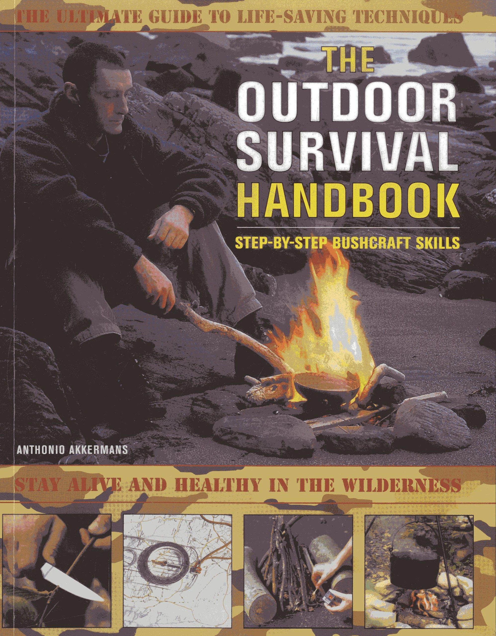 The Outdoor Survival Handbook Step-By-Step Bushcraft Skills: The ultimate guide to life-saving techniques