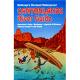 Belknap's Waterproof Guide Canyonlands River Guide: Westwater, Lake Powell, Canyonlands National Park