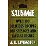 Sausage: Over 100 Delicious Recipes for Sausages and Sausage Dishes
