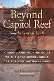 Beyond Capitol Reef South-Central Utah: A Hiking and Touring Guide to the Area Surrounding Capitol Reef National Park, 2nd edition