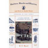 Shelters, Shacks & Shanties & How to Build Them