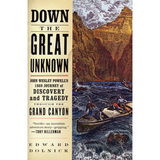 Down the Great Unknown: John Wesley Powell's 1869 Journey of Discovery and Tragedy through the Grand Canyon