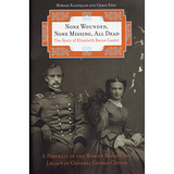 None Wounded, None Missing, All Dead: The Story of Elizabeth Bacon Custer