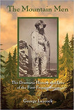 The Mountain Men: The Dramatic History and Lore of the First Frontiersmen
