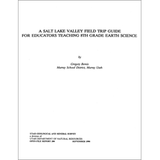 A Salt Lake Valley field trip guide for educators teaching 8th grade earth science (OFR-200)