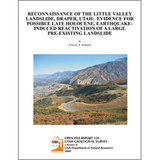 Reconnaissance of the Little Valley landslide, Draper, Utah: Evidence for possible Late Holocene, earthquake-induced reactivation of a large, pre-existing landslide (OFR-520)