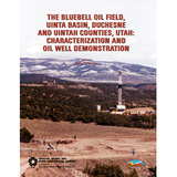The Bluebell oil field, Uinta Basin, Duchesne and Uintah Counties, Utah: Characterization and oil well demonstration (SS-106)
